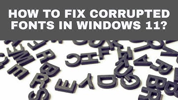 How to Fix Corrupted Fonts in Windows 11?