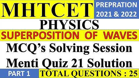 MHTCET Menti Quiz 21 Solution | Superposition Of Waves Part 1| PHYSICS| MHTCET 2021-2022 Preparation