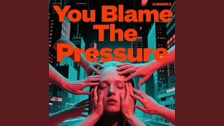 You Blame The Pressure
