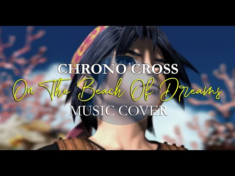 Chrono Cross, On The Beach Of Dreams 'Chill Music Cover' Playstation JRPG Music