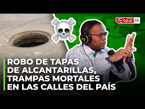 ROBO DE TAPAS DE ALCANTARILLAS, TRAMPAS MORTALES EN LAS CALLES DEL PAÍS