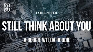 A Boogie wit da Hoodie - Still Think About You | Lyrics