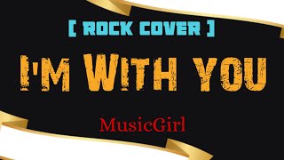 I'm With You-MusicGirl (Rock Cover)