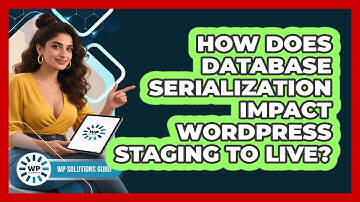 How Does Database Serialization Impact WordPress Staging To Live? - WP Solutions Guru