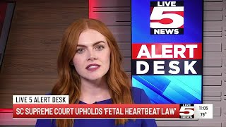 VIDEO: LIVE 5 ALERT DESK: SC Supreme Court upholds state's 'Fetal Heartbeat Law'