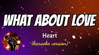 Video thumbnail of "WHAT ABOUT LOVE - HEART (karaoke version)"