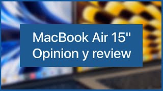 Opinion y review del MacBook Air 15&quot;🔥 ¡MENUDO CAMBIO!