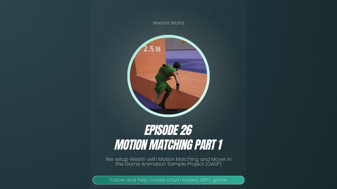 Westins World - Episode 26 - Motion Matching Part 1