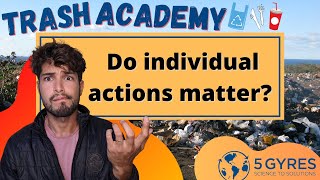 Do individual actions matter to plastic pollution overall | Trash Academy lesson #7