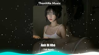 Anh Đi Nhé - Anh Quân Idol ( TVS Remix) | Nhạc Hot Tiktok 2023 Vol.9