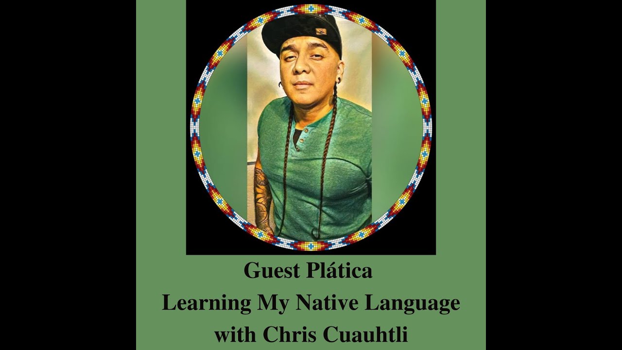 Learning My Native Language w/ Chris Cuauhtli
