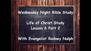 6/17/2026 study on “Life of Christ“ Lesson #6 Passion Week part 2