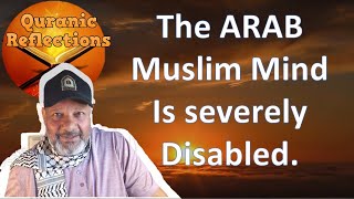 The Arab Muslim mind is sick, from 1200 years of having their heads chopped for thinking.