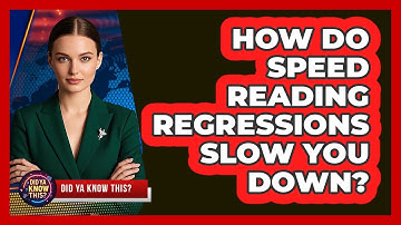How Do Speed Reading Regressions Slow You Down? - Did Ya Know This