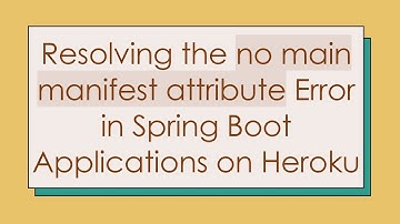Resolving the no main manifest attribute Error in Spring Boot Applications on Heroku