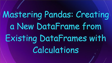Mastering Pandas: Creating a New DataFrame from Existing DataFrames with Calculations