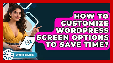 How To Customize WordPress Screen Options To Save Time? - WP Solutions Guru