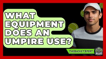What Equipment Does An Umpire Use? - The Racket Xpert