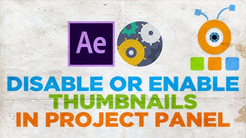How to Disable Thumbnails in Project Panel in After Effects