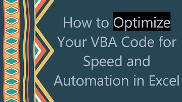 How to Optimize Your VBA Code for Speed and Automation in Excel