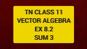 TN CLASS 11 MATHS VECTOR ALGEBRA EX 8.2 SUM 3