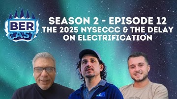 The BERcast | Season 2 Episode 12 | The 2025 NYSECCC and the Delay on Electrification