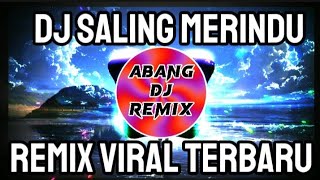 DJ SALING MERINDU REMIX VIRAL TERBARU FULL BASS