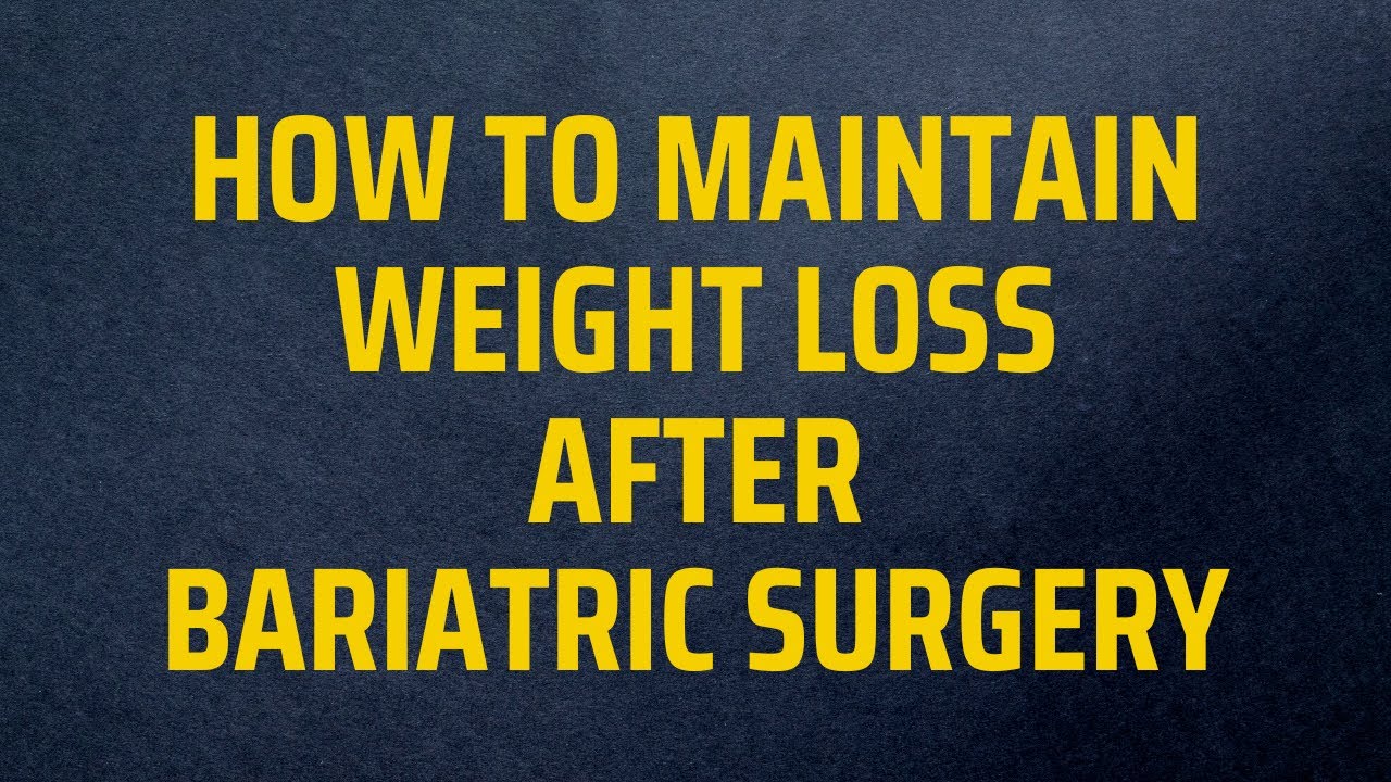 How To Maintain Weight Loss After Bariatric Surgery - YouTube