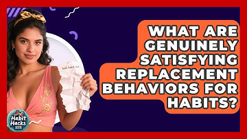 What Are Genuinely Satisfying Replacement Behaviors For Habits? - Habit Hacks Hub