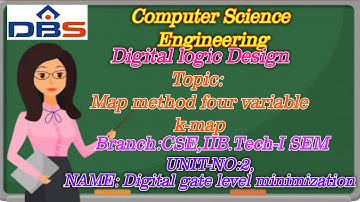 DBS - Map Method, Four-Variable K-Map,UNIT-2 DIGITAL GATE LEVEL MINIMIZATION,CSEII YEAR-1st SEM DLD