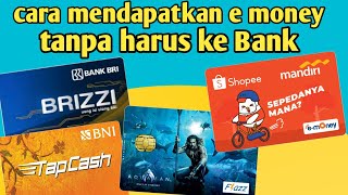 Cara mendapatkan emoney tanpa harus ke Bank.