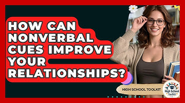 How Can Nonverbal Cues Improve Your Relationships? - High School Toolkit