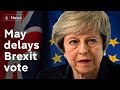 Theresa May delays meaningful Brexit vote