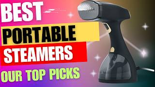 Say Goodbye to Ironing Stress - 5 Best Portable Steamers for Clothes