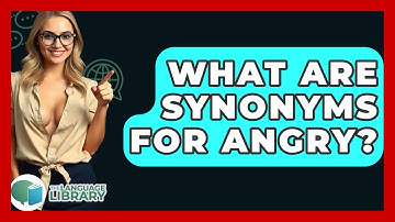 What Are Synonyms For Angry? - The Language Library