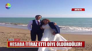 Hesaba Itiraz Etti Diye Öldürdüler