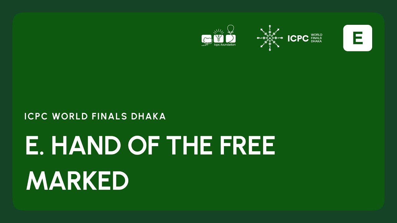 ICPC WF Dhaka Solution Video: Problem E. Hand of the Free Marked