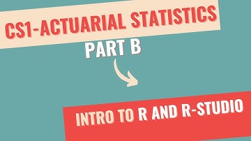 CS1 - Actuarial Statistics (Part B) | R and R-Studio Intro | Actuarial Science