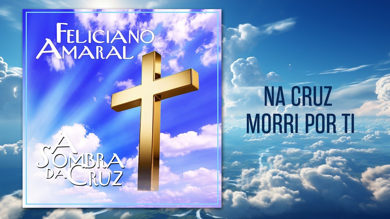 Feliciano Amaral - A Sombra da Cruz - Na Cruz Morri por Ti