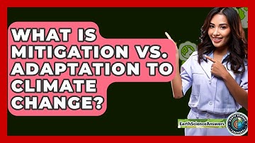 What Is Mitigation Vs. Adaptation To Climate Change? - Earth Science Answers