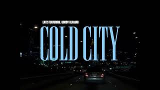 Layz - COLD CITY ft. Gordy Bla$ian 