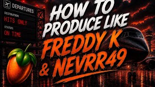 HOW TO PRODUCE LIKE ||FREDDY K &amp;NEVRR49|| Fl STUDIO TUTORIAL 2026