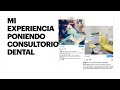 Mi Experiencia poniendo Consultorio Dental 🦷 😷