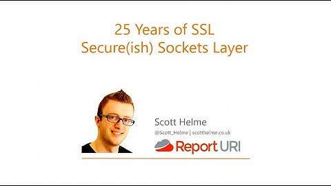 25 Years of SSL - Secure(ish) Sockets Layer - Scott Helme
