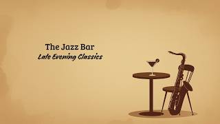 The Jazz Bar  Late Evening Classics late Night Jazz Best Of Jazz
