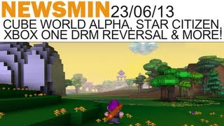 Newsmin - 23/06/13 - Cube World Alpha, Star Citizen Advert, Xbox One DRM Reversal & More!