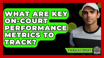 What Are Key On-Court Performance Metrics To Track? - The Racket Xpert