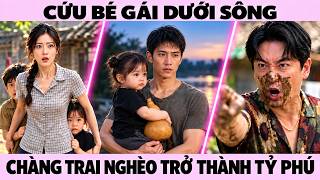 Cứu Bé Gái Dưới Sông Nhờ Vậy Chàng Trai Nghèo Trở Thành Tỷ Phú