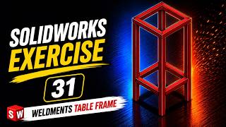 SolidWorks Exercise 31 | Beginner Weldments Table Frame Design