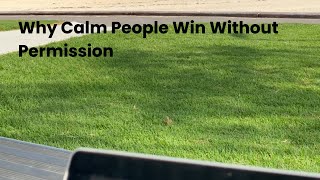 Why Calm People Win Without Permission